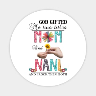 Vintage God Gifted Me Two Titles Mom And Nani Wildflower Hands Flower Happy Mothers Day Magnet